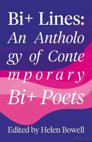 Bi+ Lines: An Anthology of Contemporary Bi+ Poetry - Helen Bowell [KSIĄŻKA]