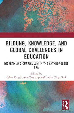 Bildung, Knowledge, and Global Challenges in Education: Didaktik and Curriculum in the Anthropocene Era - Krogh Ellen [KSIĄŻKA]