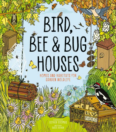 Bird, Bee and Bug Houses: Homes and Habitats for Garden Wildlife - Susie Behar [KSIĄŻKA]