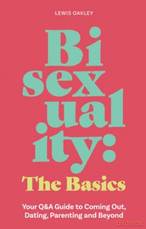 Bisexuality: The Basics: Your Q&A Guide to Coming Out, Dating, Parenting and Beyond - Lewis Oakley [KSIĄŻKA]