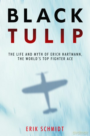 Black Tulip: The Life and Myth of Erich Hartmann, the World's Top Fighter Ace - Unknown [KSIĄŻKA]