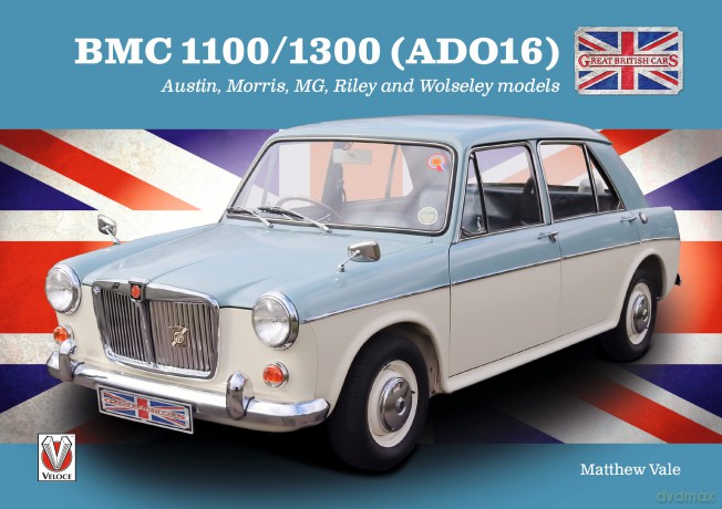 BMC 1100/1300 (ADO16): Austin, Morris, Mg, Riley and Wolseley Models (Great British Cars) - Matthew Vale [KSIĄŻKA]