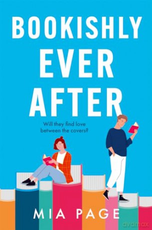 Bookishly Ever After: a laugh-out-loud enemies to lovers romcom perfect for summer 2024 reading - Mia Page [KSIĄŻKA]
