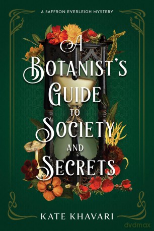 Botanist's Guide to Society and Secrets, A: 3 (A Saffron Everleigh Mystery) - Kate Khavari [KSIĄŻKA]