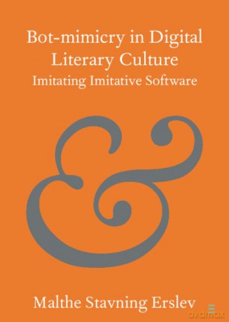 Bot-mimicry in Digital Literary Culture: Imitating Imitative Software (Elements in Publishing and Book Culture) - Malthe Stavn Erslev [KSIĄŻKA]