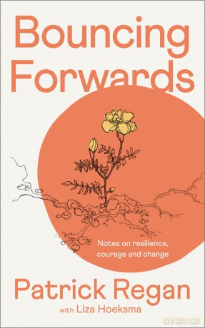 Bouncing Forwards: Notes on Resilience, Courage and Change - Patrick Regan [KSIĄŻKA]