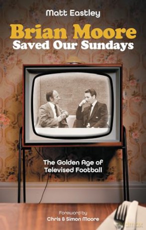 Brian Moore Saved Our Sundays: The Golden Age of Televised Football - Matt Eastley [KSIĄŻKA]
