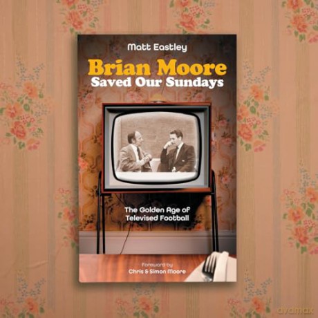 Brian Moore Saved Our Sundays: The Golden Age of Televised Football - Matt Eastley [KSIĄŻKA]