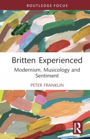 Britten Experienced: Modernism, Musicology and Sentiment - Peter Franklin [KSIĄŻKA]