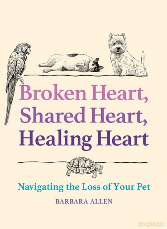 Broken Heart, Shared Heart, Healing Heart: Navigating the Loss of Your Pet - Barbara Allen [KSIĄŻKA]