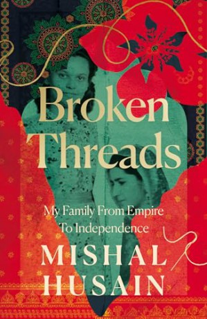 Broken Threads: My Family From Empire to Independence - Mishal Husain [KSIĄŻKA]