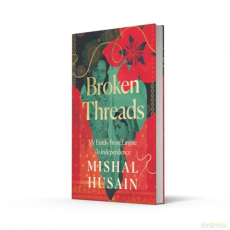 Broken Threads: My Family From Empire to Independence - Mishal Husain [KSIĄŻKA]