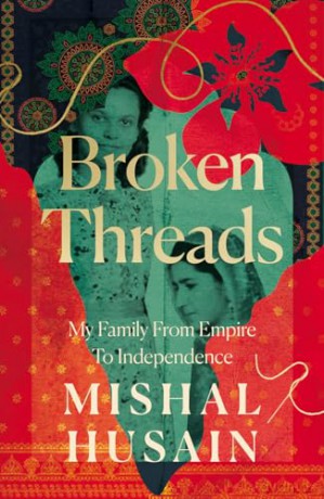 Broken Threads: My Family From Empire to Independence - Mishal Husain [KSIĄŻKA]