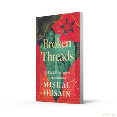 Broken Threads: My Family From Empire to Independence - Mishal Husain [KSIĄŻKA]
