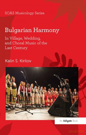 Bulgarian Harmony: In Village, Wedding, and Choral Music of the Last Century (SOAS Studies in Music) - Kalin S. Kirilov [KSIĄŻKA]
