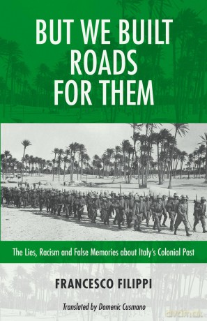 But We Built Roads For Them: The Lies, Racism and False Memories around Italy's Colonial Past (Baraka Nonfiction) [KSIĄŻKA]