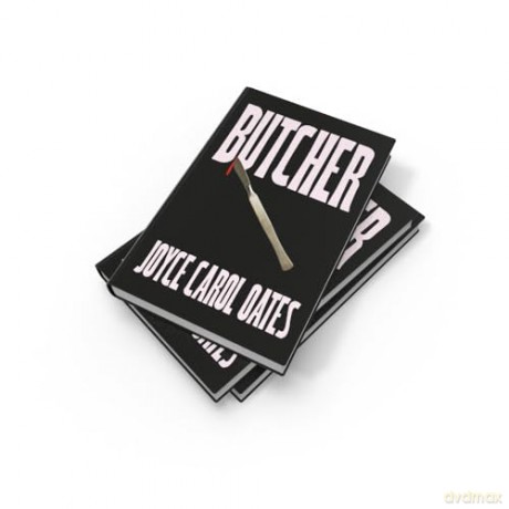 Butcher: The vivid new thriller from the multi-award winning Joyce Carol Oates - 'A master storyteller', The Times - Joyce Carol Oates [KSIĄŻKA]
