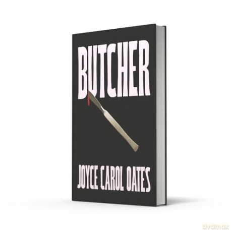 Butcher: The vivid new thriller from the multi-award winning Joyce Carol Oates - 'A master storyteller', The Times - Joyce Carol Oates [KSIĄŻKA]