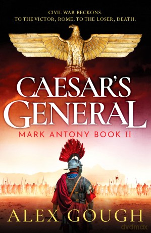 Caesar's General: An epic Roman adventure of civil war, love and loyalty (The Mark Antony Series, 2) - Alex Gough [KSIĄŻKA]