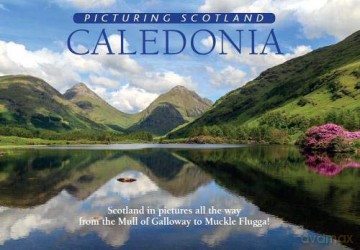 Caledonia: Picturing Scotland: Scotland in pictures all the way from the Mull of Galloway to Muckle Flugga! - Colin Nutt [KSIĄŻKA]