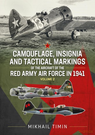 Camouflage, Insignia and Tactical Markings of the Aircraft of the Red Army Air Force in 1941: Volume 2 - M Timin [KSIĄŻKA]