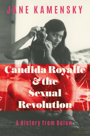 Candida Royalle and the Sexual Revolution: A History from Below - Jane Kamensky [KSIĄŻKA]