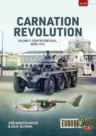 Carnation Revolution: Volume 2 Coup in Portugal, April 1974: 39 (Europe@war) - ose A. Matos [KSIĄŻKA]