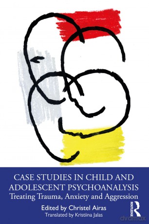 Case Studies in Child and Adolescent Psychoanalysis: Treating Trauma, Anxiety and Aggression - Christel Airas [KSIĄŻKA]