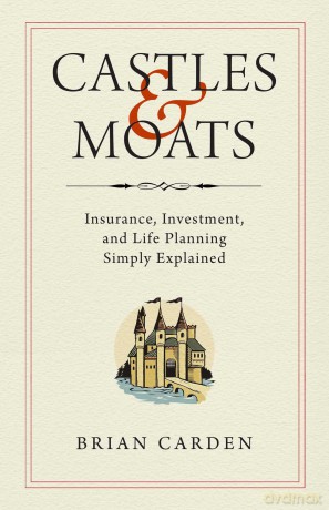 Castles and Moats: Insurance, Investment, and Life Planning Simply Explained - Brian Carden [KSIĄŻKA]