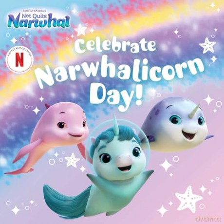 Celebrate Narwhalicorn Day! (DreamWorks Not Quite Narwhal) - Patty Michaels [KSIĄŻKA]