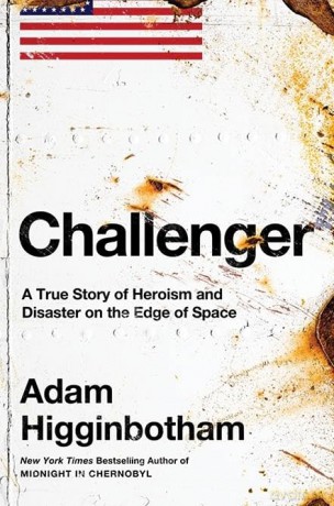 Challenger: A True Story of Heroism and Disaster on the Edge of Space - Adam Higginbotham [KSIĄŻKA]