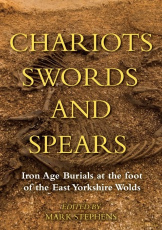 Chariots, Swords and Spears: Iron Age Burials at the Foot of the East Yorkshire Wolds - Mark Stephens [KSIĄŻKA]