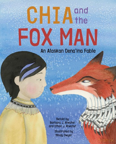 Chia and the Fox Man: An Alaskan Dena'ina Fable - Barbara J. Atwater [KSIĄŻKA]