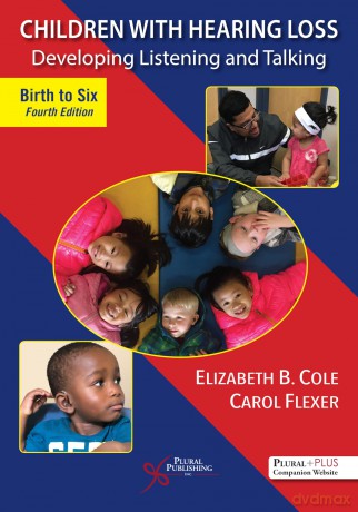 Children With Hearing Loss: Developing Listening and Talking, Birth to Six - Elizabeth B. Cole [KSIĄŻKA]