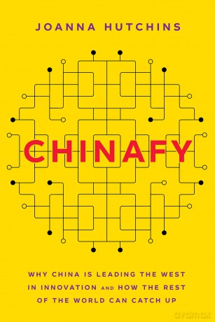 Chinafy: Why China is leading the West in innovation and how the rest of the world can catch up - Joanna Hutchins [KSIĄŻKA]