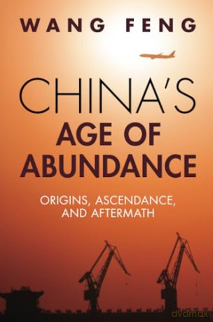 China's Age of Abundance: Origins, Ascendance, and Aftermath - Wang Feng [KSIĄŻKA]