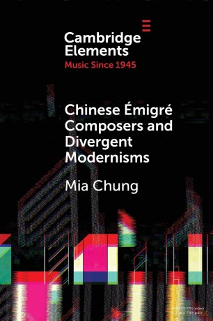 Chinese Émigré Composers and Divergent Modernisms: Chen Yi and Zhou Long (Elements in Music since 1945) - Mia Chung [KSIĄŻKA]