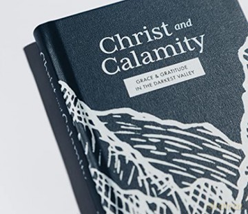 Christ and Calamity: Grace and Gratitude in the Darkest Valley [KSIĄŻKA]