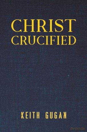 Christ Crucified - Keith Gugan [KSIĄŻKA]