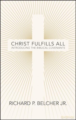 Christ Fulfills All: Introducing the Biblical Covenants - Richard Jr. [KSIĄŻKA]