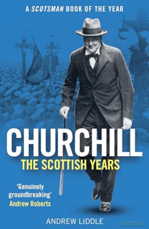 Churchill: The Scottish Years - Andrew Liddle [KSIĄŻKA]
