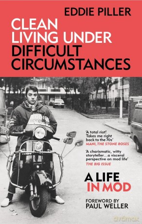 Clean Living Under Difficult Circumstances: A Life In Mod - From the Revival to Acid Jazz - Eddie Piller [KSIĄŻKA]