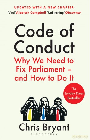Code of Conduct: Why We Need to Fix Parliament - and How to Do It - Bryant Chris [KSIĄŻKA]