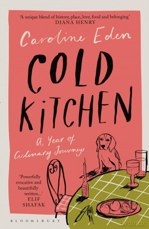 Cold Kitchen: A Year of Culinary Journeys - Caroline Eden [KSIĄŻKA]