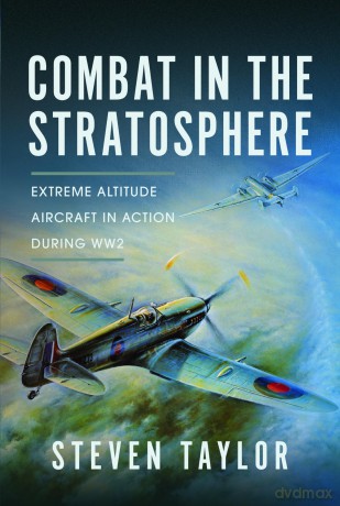 Combat in the Stratosphere: Extreme Altitude Aircraft in Action During WW2 - Steven Taylor [KSIĄŻKA]