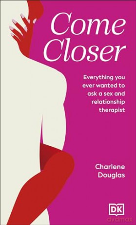Come Closer: Everything You Ever Wanted to Ask a Sex and Relationship Therapist - Charlene Douglas [KSIĄŻKA]