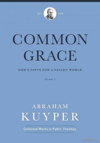 Common Grace (Volume 2): God's Gifts for a Fallen World (Abraham Kuyper Collected Works in Public Theology) - Unknown [KSIĄŻKA]