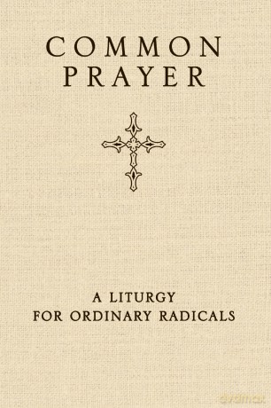 Common Prayer: A Liturgy for Ordinary Radicals - Claiborne Shane [KSIĄŻKA]