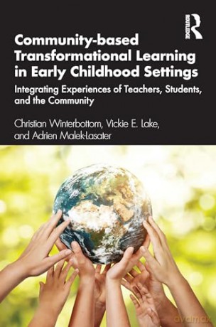 Community-based Transformational Learning in Early Childhood Settings: Integrating Experiences of Teachers, Students, and the Community - Christ Winterbottom [KSIĄŻKA]