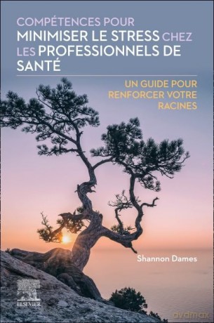 Compétences pour minimiser le stress chez les professionnels de santé: Un guide pour renforcer votre racines - hannon Dames [KSIĄŻKA]